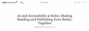 AI and Accessibility at Kobo: Making Reading and Publishing Even Better, Together By Kobo Writing Life • May 29, 2025 Blog